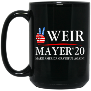 Weir Mayer 2020 Make America Grateful Again Mug Shirt Sweatshirt Long Sleeve Hoodie Tank Mug