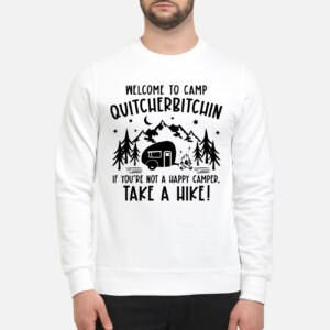 Welcome To Camp Quitcherbitchin If You Not A Happy Camper Take A Hike Sweatshirt