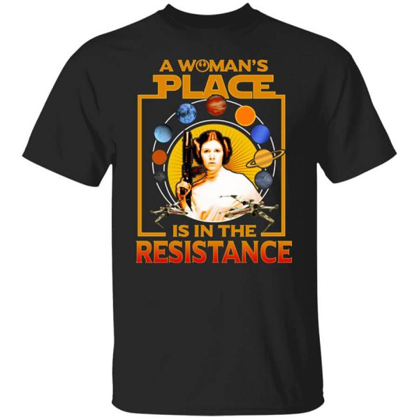 A Woman’s Place Is In The Resistance T-Shirts, Hoodies, Long Sleeve