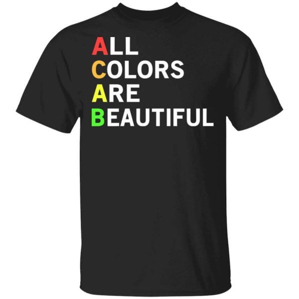 ACAB All Colors Are Beautiful T-Shirts, Hoodies, Long Sleeve