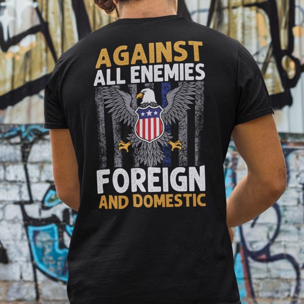 Against All Enemies Foreign And Domestic T Shirt