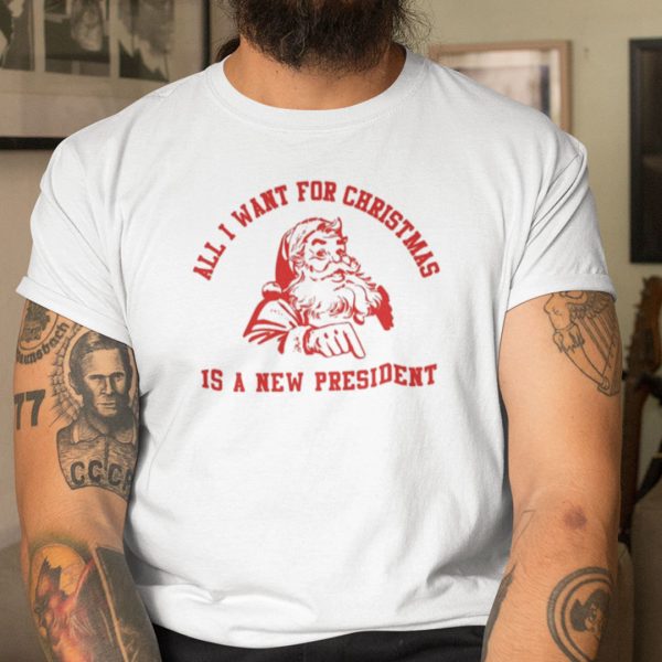 All I Want For Christmas Is A New President Shirt Santa Claus