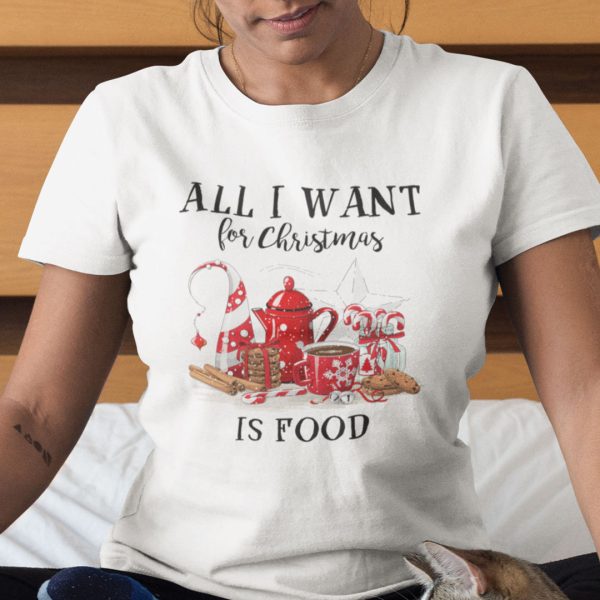 All I Want For Christmas Is Food Shirt