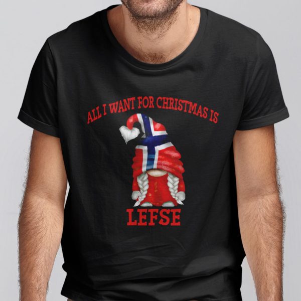 All I Want For Christmas Is Lefse Shirt Gnome Norway Tee