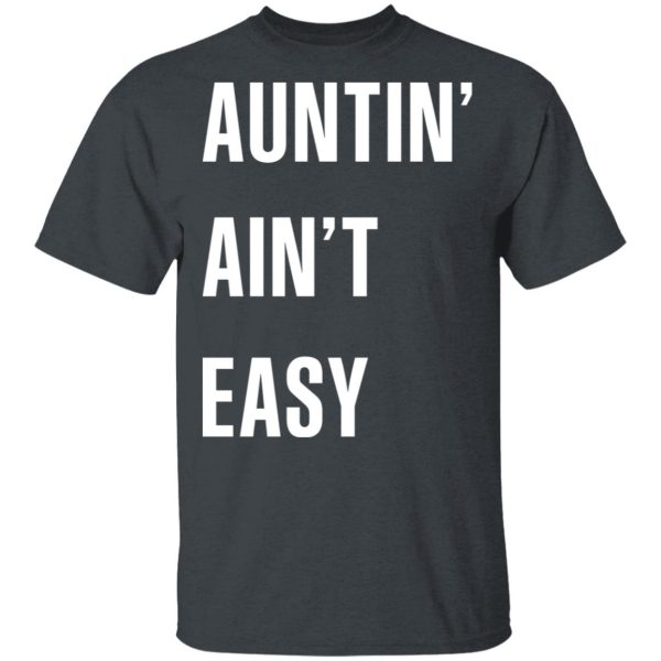 Auntin’ Ain’t Easy T-Shirts, Hoodies