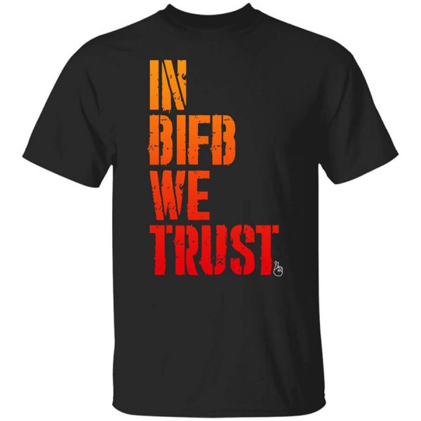 B Is For Build In BIFB We Trust Shirts, Hoodies