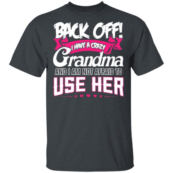 Back Off I Have A Crazy Grandma T-Shirts, Hoodies
