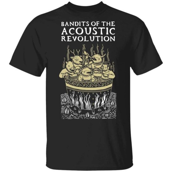 Bandits Of The Acoustic Revolution T-Shirts, Hoodies, Long Sleeve