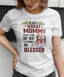 Being A Great Mommy Doesnt Make Me Old Shirt It Makes Me Blessed 1