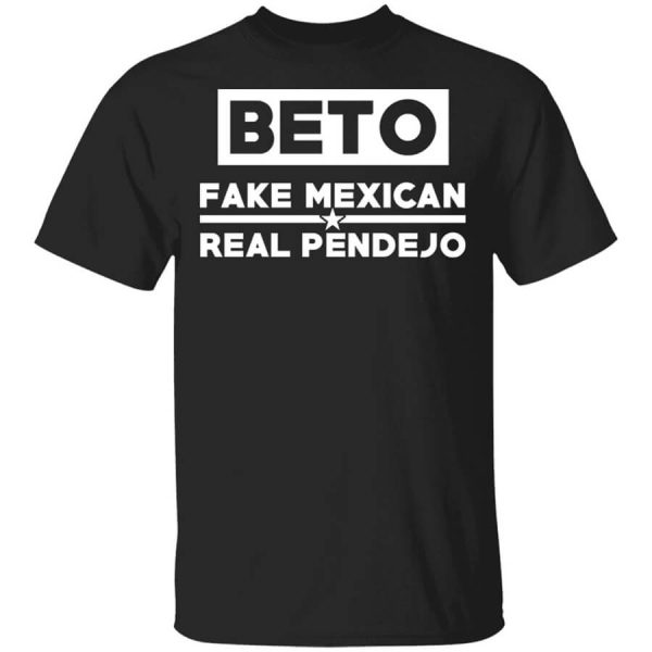 Beto Fake Mexican Real Pendejo T-Shirts, Hoodies, Long Sleeve