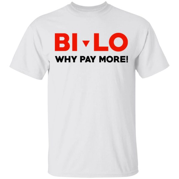 Bi-lo Why Pay More T-Shirts, Hoodies, Long Sleeve