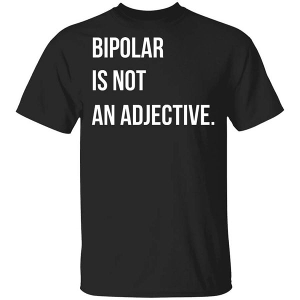 Bipolar Is Not An Adjective T-Shirts, Hoodies, Long Sleeve