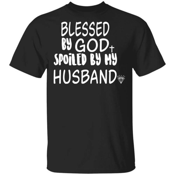 Blessed By God Spoiled By My Husband T-Shirts, Hoodies