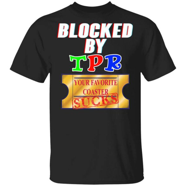 Blocked By TPR Your Favorite Coaster Sucks T-Shirts, Hoodies, Long Sleeve