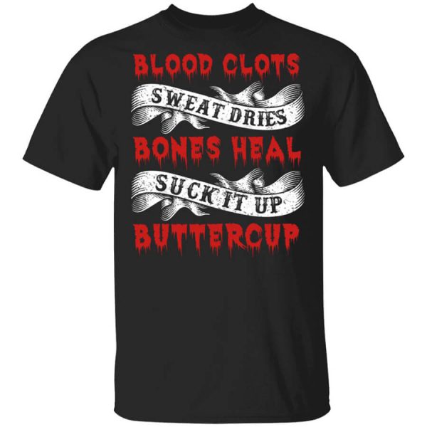 Blood Clots Sweat Dries Bones Suck It Up Buttercup T-Shirts, Hoodies