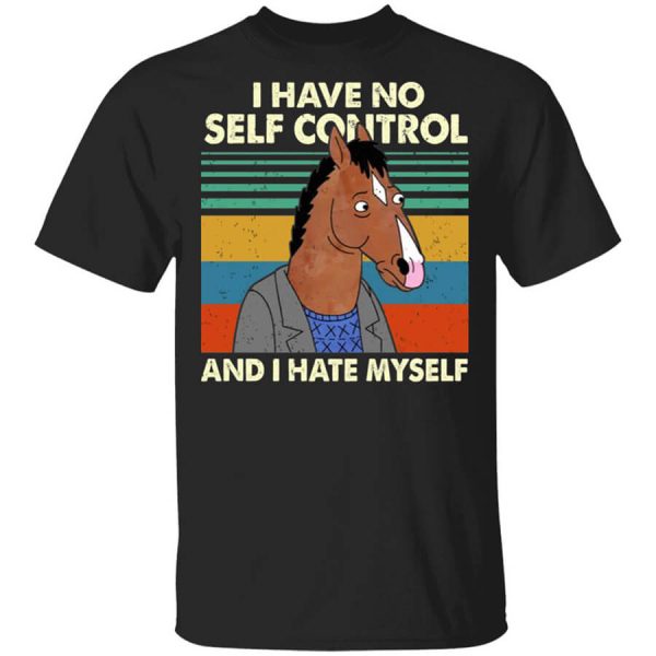 Bojack Horseman I Have No Self Control And I Hate Myself T-Shirts, Hoodies, Long Sleeve
