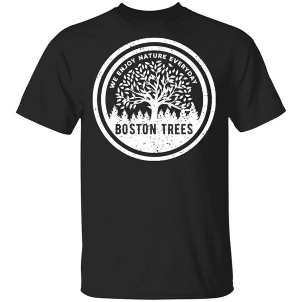 BostonTrees We Enjoy Nature Everyday T-Shirts, Hoodies, Long Sleeve