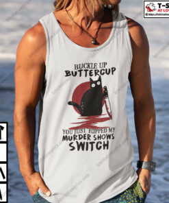 Buckle Up Buttercup You Just Flipped My Murder Shows Switch Shirt 2