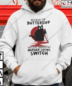 Buckle Up Buttercup You Just Flipped My Murder Shows Switch Shirt 3