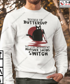Buckle Up Buttercup You Just Flipped My Murder Shows Switch Shirt 4