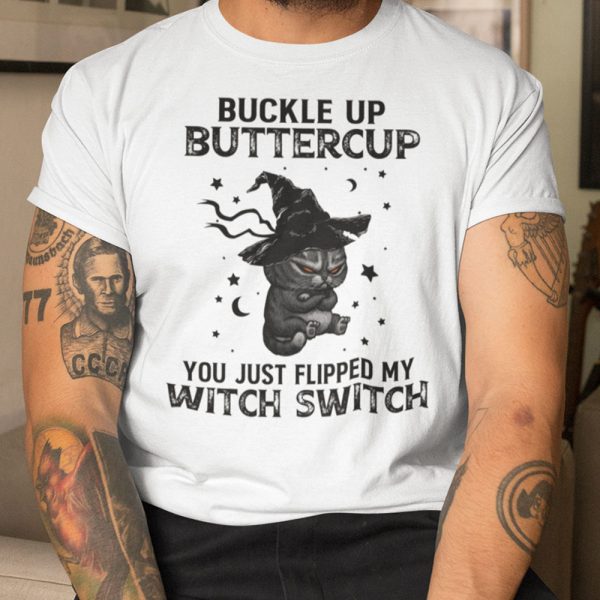 Buckle Up Buttercup You Just Flipped My Witch Switch Shirt Halloween