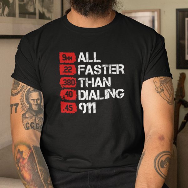 Bullets Are All Faster Than Dialing 911 T-Shirt