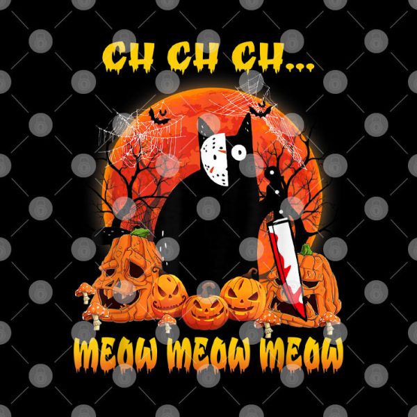 Ch Ch Ch Meow Meow Meow Scary Halloween Cat Shirt