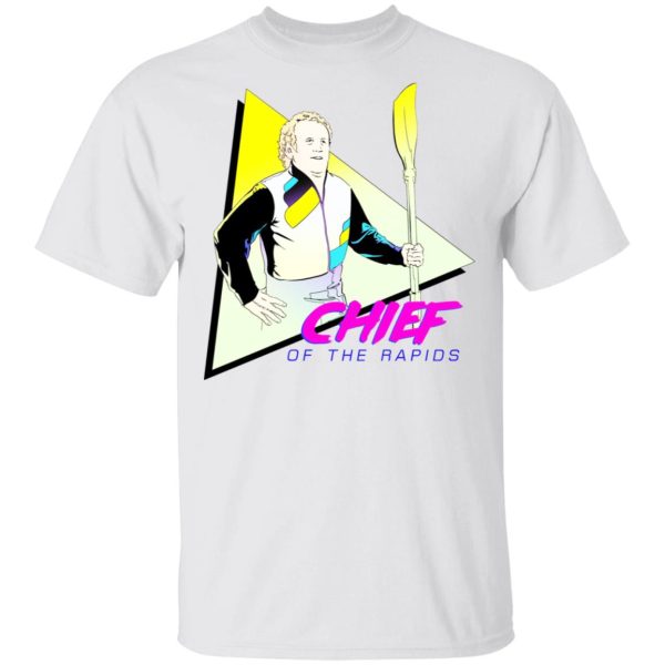 Chief Of The Rapids T-Shirts, Hoodies, Long Sleeve