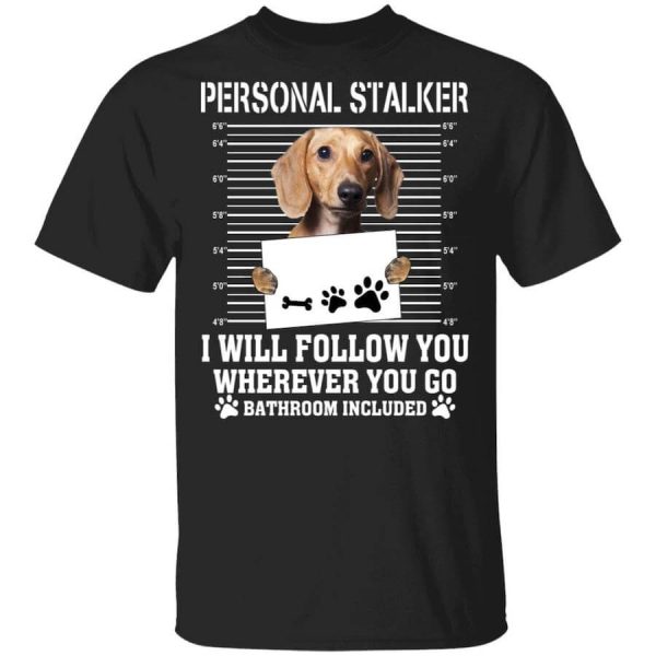 Chihuahua Personal Stalker I Will Follow You Wherever You Go Bathroom Included T-Shirts, Hoodies, Long Sleeve