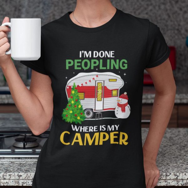 Christmas Camping Shirts I’m Done Peopling Where Is My Camper