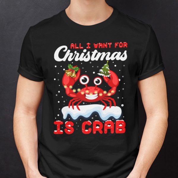 Christmas Crab Shirt All I Want For Christmas Is Crab