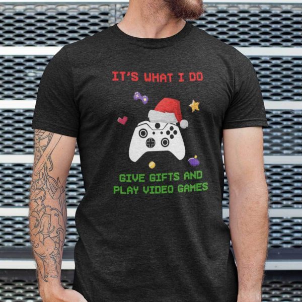 Christmas Video Game Shirt It’s What I Do Give Gifts And Play Video Games