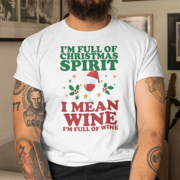 Christmas Wine Glass Shirt I’m Full Of Christmas Spirit