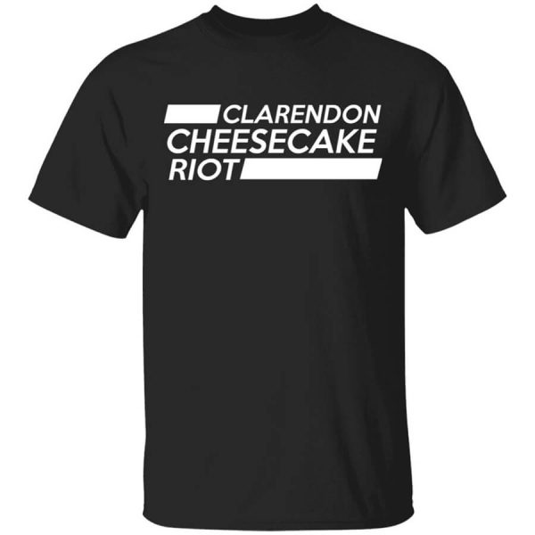 Clarendon Cheesecake Riot T-Shirts, Hoodies, Long Sleeve
