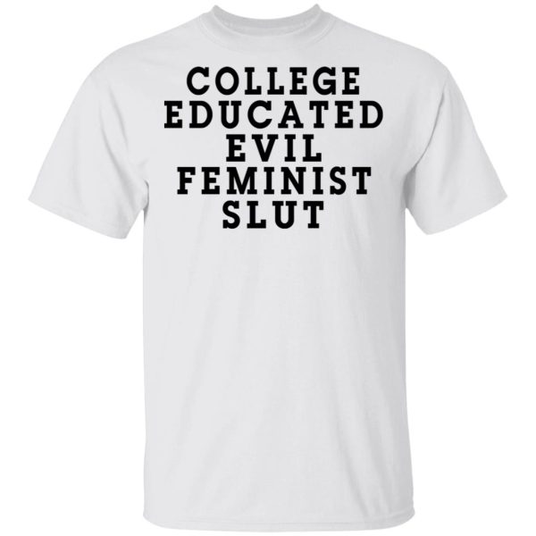 College Educated Evil Feminist Slut T-Shirts, Hoodies, Long Sleeve