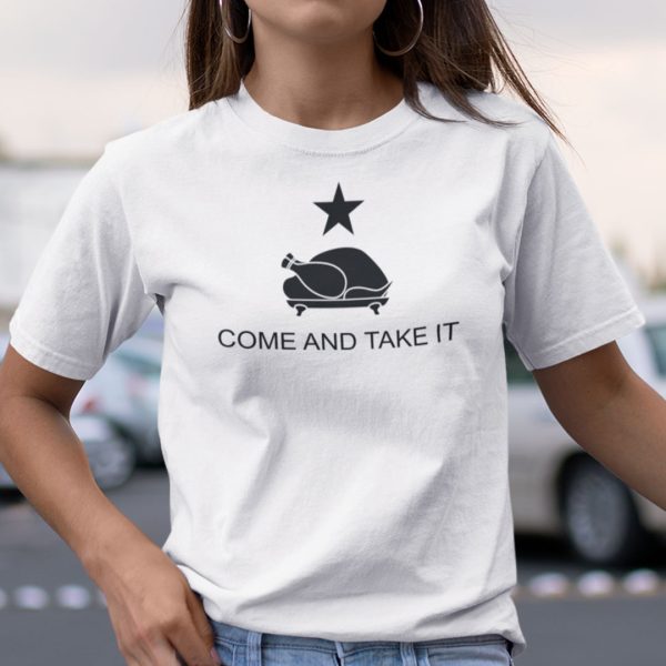 Come And Take It Turkey Thanksgiving Shirt Turkey Dinner