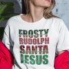 Dance Like Frosty Shirt Shine Like Rudolph Give Like Santa Love Like Jesus