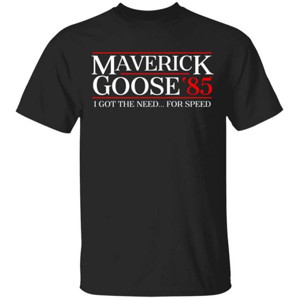 Danger Zone Maverick Goose 85 I Got The Need … For Speed T-Shirts, Hoodies, Long Sleeve
