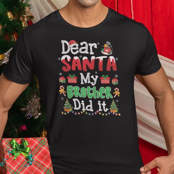 Dear Santa My Brother Did It Christmas Shirt