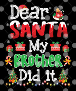 Dear Santa My Brother Did It Christmas Shirt 1 Dear Santa My Brother Did It Christmas Shirt 2