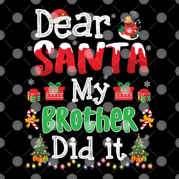Dear Santa My Brother Did It Christmas Shirt