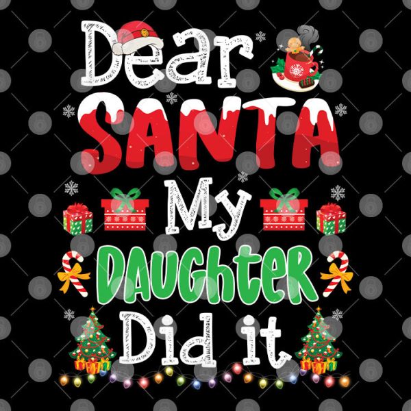 Dear Santa My Daughter Did It Christmas Shirt