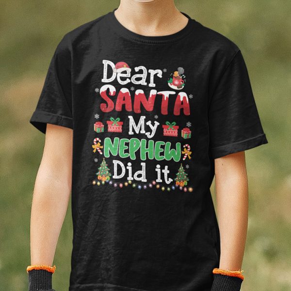 Dear Santa My Nephew Did It Christmas Shirt