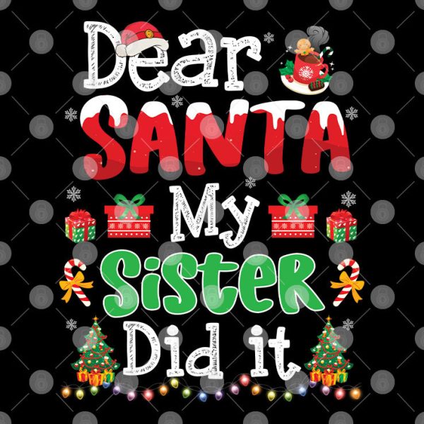 Dear Santa My Sister Did It Christmas Shirt