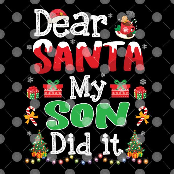 Dear Santa My Son Did It Christmas Shirt