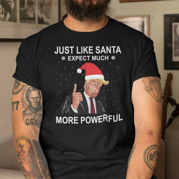 Donald Trump Christmas T shirt Like Santa Expect Much Powerful