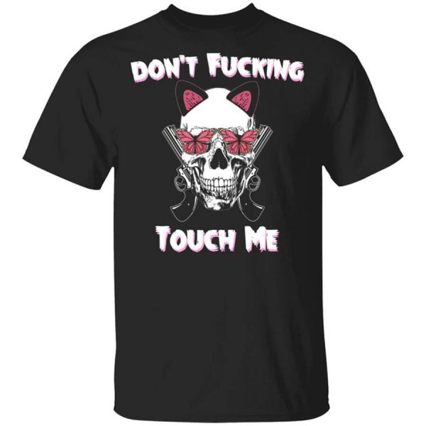 Don’t Fucking Touch Me Skull Gun T-Shirts, Hoodies, Long Sleeve