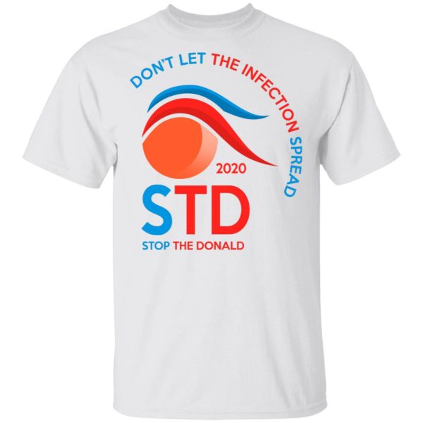 Don’t Let The Infection Spread 2020 Stop The Donald T-Shirts, Hoodies, Long Sleeve
