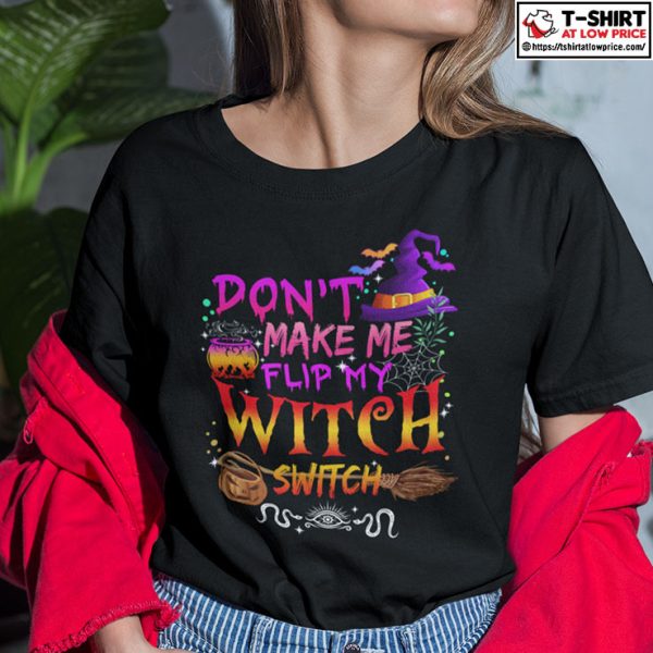 Don’t Make Me Flip My Witch Switch Shirt