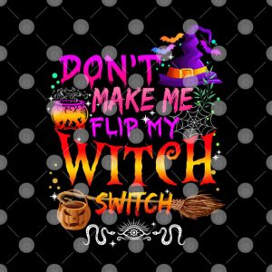 Don’t Make Me Flip My Witch Switch Shirt